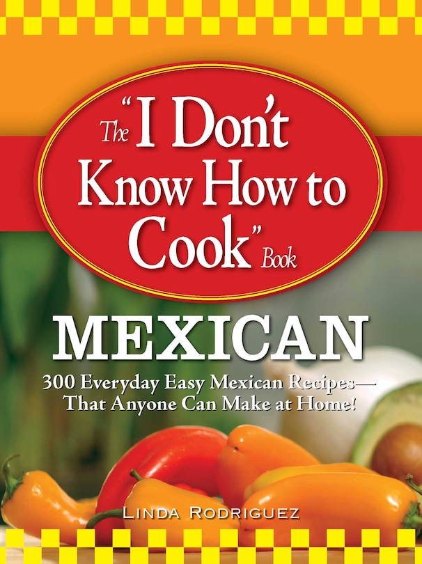 Front cover_The I Don't Know How to Cook Book Mexican