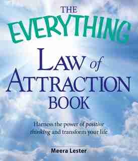 The Everything Law of Attraction Book: Harness the power of positive thinking and transform your life by Meera Lester