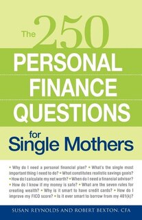 250 Personal Finance Questions for Single Mothers: Make and Keep a Budget, Get Out of Debt, Establish Savings, Plan for College, Secure Insurance