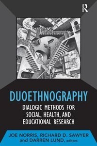 Duoethnography: Dialogic Methods For Social, Health, And Educational Research