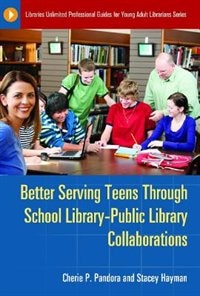 Couverture_Better Serving Teens Through School Library-Public Library Collaborations