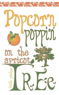 Front cover_Popcorn Poppin on the Apricot Tree