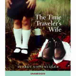 The Time Traveler's Wife: Unabridged Edition by Audrey Niffenegger