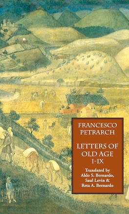 Letters of Old Age (Rerum Senilium Libri) Volume 1, Books I-IX