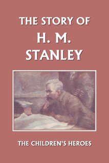 Front cover_The Story Of H. M. Stanley (yesterday's Classics)