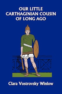 Front cover_Our Little Carthaginian Cousin Of Long Ago (yesterday's Classics)
