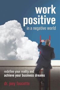 Front cover_Work Positive in a Negative World