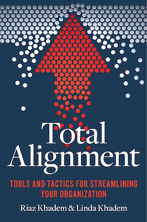 Total Alignment: Tools And Tactics For Streamlining Your Organization