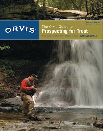 Orvis Guide To Prospecting For Trout, New And Revised: How to Catch Fish When There's No Hatch to Match