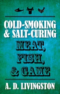 Front cover_Cold-Smoking & Salt-Curing Meat, Fish, & Game