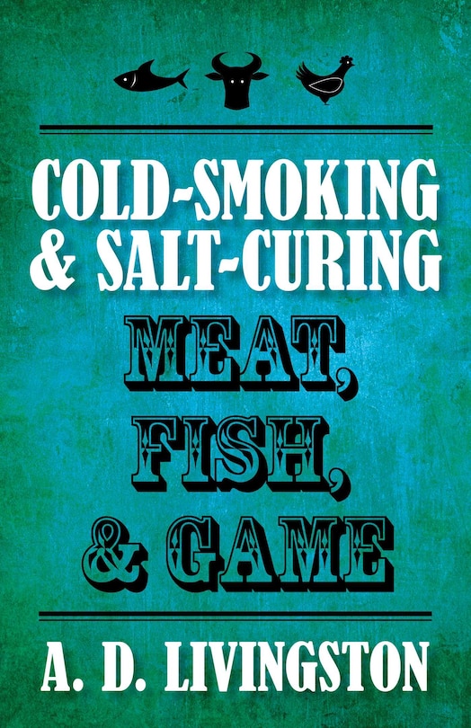 Front cover_Cold-Smoking & Salt-Curing Meat, Fish, & Game