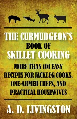 Front cover_Curmudgeon's Book Of Skillet Cooking