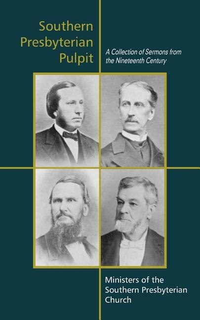 Southern Presbyterian Pulpit: Classic Nineteenth Century Sermons