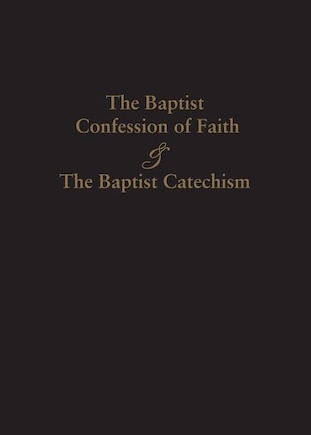 1689 Baptist Confession of Faith & the Baptist Catechism