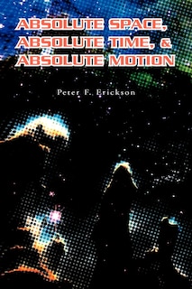 Front cover_Absolute Space, Absolute Time, & Absolute Motion