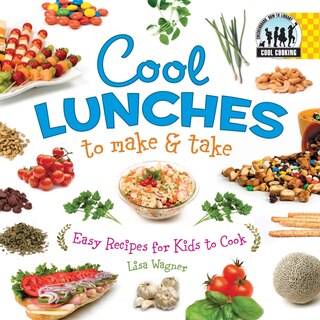 Front cover_Cool Lunches to Make & Take: Easy Recipes for Kids to Cook
