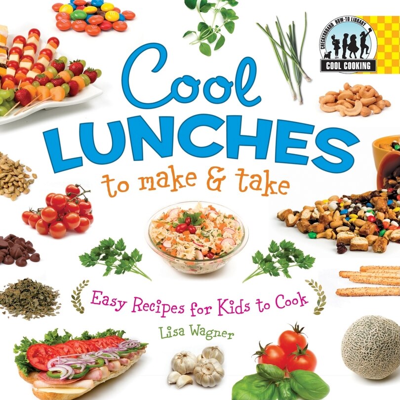 Front cover_Cool Lunches to Make & Take: Easy Recipes for Kids to Cook