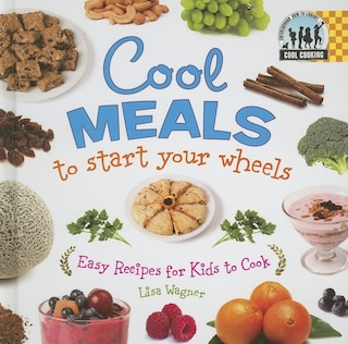 Couverture_Cool Meals to Start Your Wheels: Easy Recipes for Kids to Cook