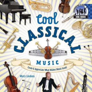 Front cover_Cool Classical Music: Create & Appreciate What Makes Music Great!