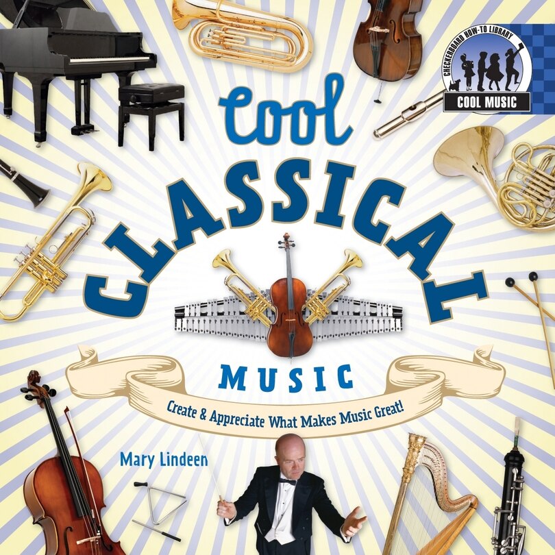 Front cover_Cool Classical Music: Create & Appreciate What Makes Music Great!