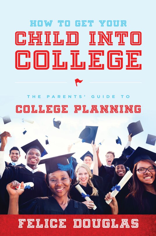 Front cover_How To Get Your Child Into College