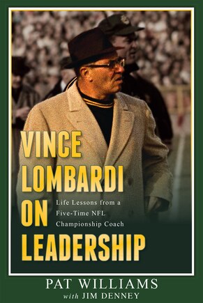 Vince Lombardi On Leadership: Life Lessons From A Five-time Nfl Championship Coach