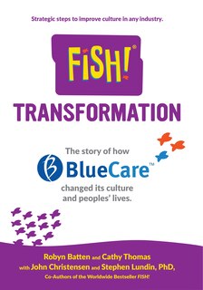Fish! Transformation: The Story Of How Bluecare Changed Its Culture And People's Lives.