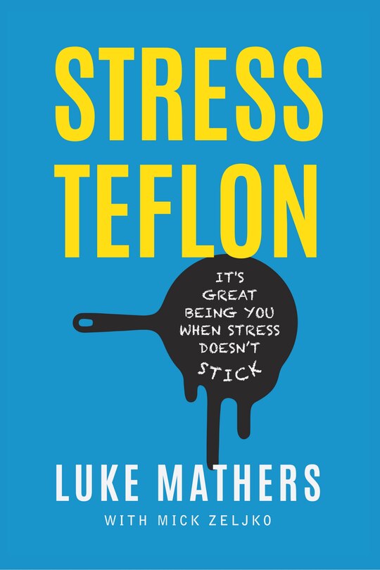 Stress Teflon: It's Great Being You When Stress Doesn't Stick