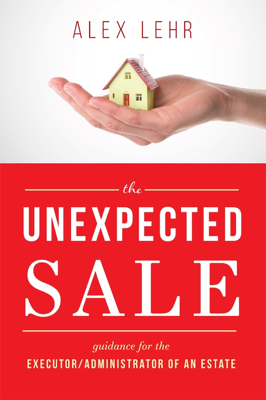 The Unexpected Sale: Guidance For The Executor/administrator Of An Estate