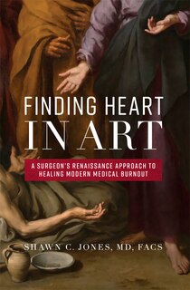 Finding Heart In Art: A Surgeon's Renaissance Approach To Healing Modern Medical Burnout