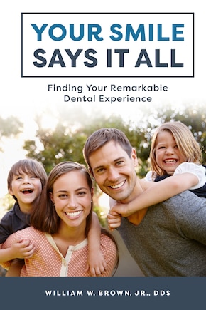 Your Smile Says It All: Finding Your Remarkable Dental Experience