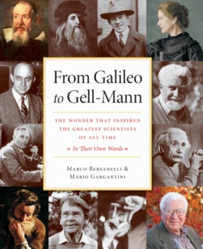 From Galileo to Gell-Mann: The Wonder that Inspired the Greatest Scientists of All Time: In Their Own Words