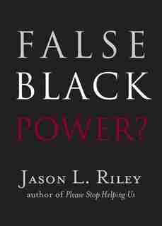 False Black Power? by Jason L. Riley