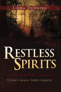 Front cover_Restless Spirits--Utah's Small Town Ghosts