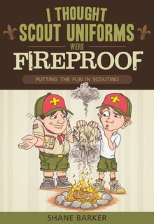 Front cover_I Thought Scout Uniforms Were Fireproof!