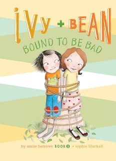 Front cover_Ivy and Bean Bound to Be Bad: #5