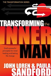 Transforming The Inner Man: God's Powerful Principles For Inner Healing And Lasting  Life Change