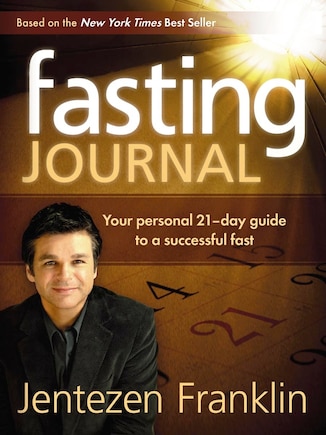 Fasting Journal: Your Personal 21-day Guide To A Successful Fast