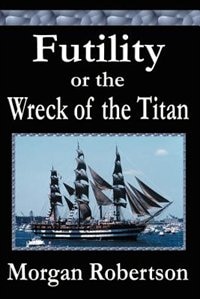 Futility Or The Wreck Of The Titan