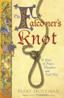 The Falconer's Knot: A Story Of Friars, Flirtation And Foul Play by Mary Hoffman