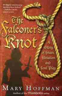 The Falconer's Knot: A Story Of Friars, Flirtation And Foul Play by Mary Hoffman