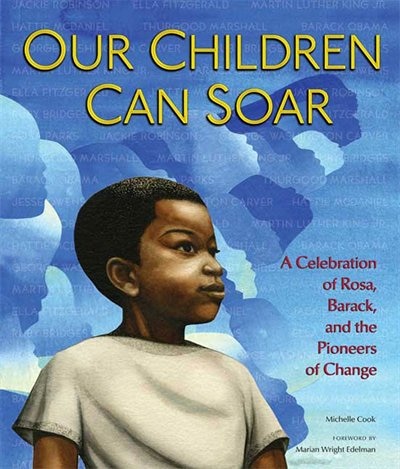 Our Children Can Soar: A Celebration Of Rosa, Barack, And The Pioneers Of Change