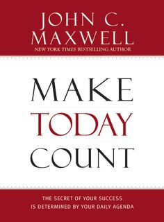 Make Today Count: The Secret of Your Success is Determined by Your Daily Agenda