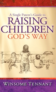 Couverture_A Single Parent's Guide To Raising Children God's Way