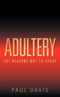 Adultery: 101 Reasons Not to Cheat