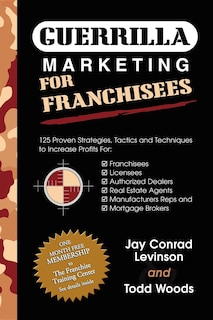 Guerrilla Marketing For Franchisees: 125 Proven Strategies, Tactics and Techniques to Increase Your Profits