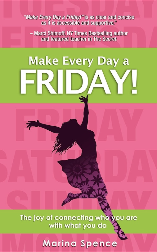 Make Every Day a Friday!: The Joy of Connecting Who You Are with What You Do