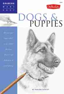 Dogs and Puppies: Discover your "inner artist" as you explore the basic theories and techniques of pencil drawing by Nolon Stacey