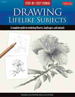 Step-by-step Studio: Drawing Lifelike Subjects: A Complete Guide To Rendering Flowers, Landscapes, And Animals by Diane Cardaci