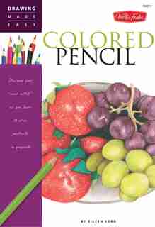 Colored Pencil: Discover your inner artist as you learn to draw a range of popular subjects in colored pencil by Eileen Sorg